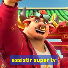 assistir super tv